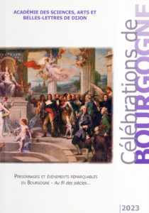 Personnages et événements remarquables de Bourgogne. Célébrations de Bourgognes 2023. publication de l'Académie des sciences, Arts et Belles Lettres de Dijon.