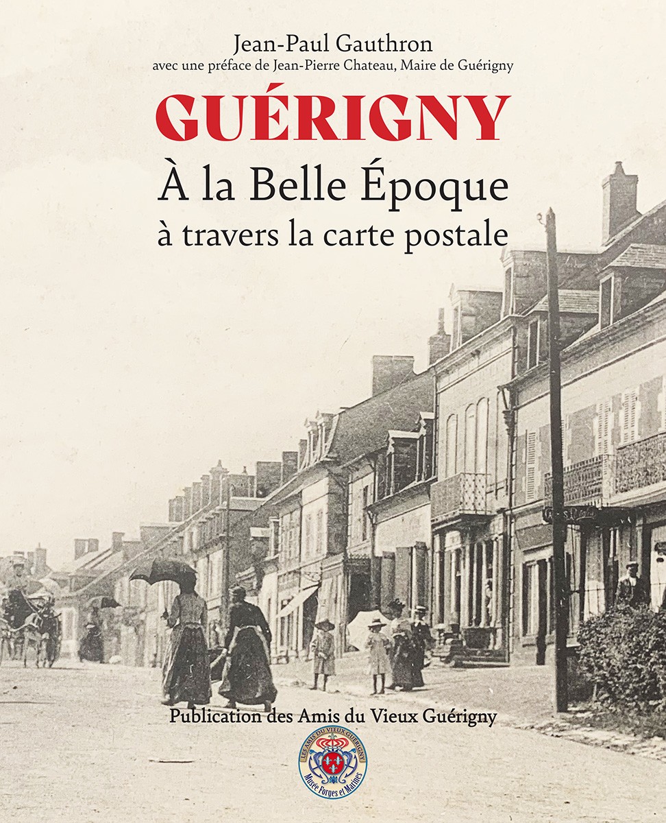 Guérigny à la Belle Époque : À travers la carte postale Nouvelle publication des Amis du Vieux Guérigny